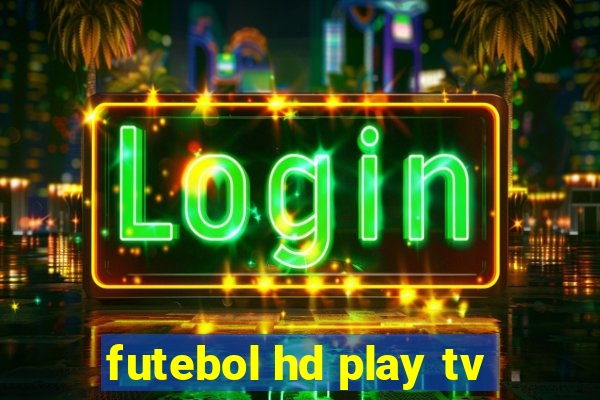 futebol hd play tv